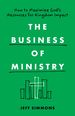 The Business of Ministry: How to Maximize God's Resources for Kingdom Impact