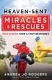 Heaven-Sent Miracles and Rescues: True Stories From a First Responder