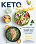 Keto Simple: Over 100 Delicious Low-Carb Meals That Are Easy on Time, Budget, and Effort (Volume 14) (Keto for Your Life, 14)