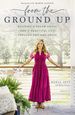 From the Ground Up: Building a Dream House---and a Beautiful Life---Through Grit and Grace