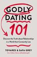 Godly Dating 101: Discover the Truth About Relationships in a World That Constantly Lies