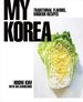 My Korea: Traditional Flavors, Modern Recipes