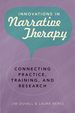 Innovations in Narrative Therapy: Connecting Practice, Training, and Research