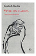 Vivir Sin Cabeza Una Experiencia Zen-Harding Douglas (Pap