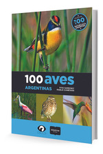 100 Aves Argentinas (Coleccion Los 100 De La Naturaleza Arg