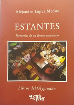 Estantes: Memorias De Un Librero Anticuario, De Lopez Medus, Alejandro., Vol. Volumen Unico. Editorial Letra Viva, Tapa Blanda, EdiciN 1 En EspaOl