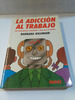 La Adiccion Al Trabajo-Barbara Killinger-Paidos