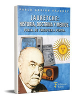 Jauretche Historia Doctrina Y Medios Pablo Vazquez (Fa)