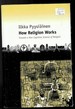 How Religion Works: Towards a New Cognitive Science of Religion