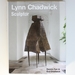 Lynn Chadwick Sculptor: With a Complete Illustrated Catalogue 1947-2005