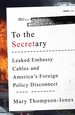 To the Secretary: Leaked Embassy Cables and America's Foreign Policy Disconnect