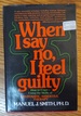 When I Say No, I Feel Guilty: How to Cope--Using the Skills of Systematic Assertive Therapy