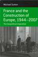 France and the Construction of Europe, 1944-2007: the Geopolitical Imperative