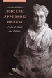 Phoebe Apperson Hearst: a Life of Power and Politics