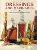 Dressings and Marinades Classic and Novel Ways to Enliven Every Dish