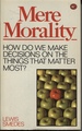 Mere Morality: How Do We Make Decisions on the Things That Matter Most?