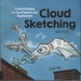 Cloud Sketching: Creative Drawing for Cloud Spotters and Daydreamers-Look Up!