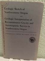 Geologic Sketch of Northwestern Oregon + Geologic Interpretation of Reconnaissance Gravity and Aeromagnetic Surveys in Northwestern Oregon; Geological Survey Bulletin 1181-M