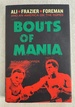 Bouts of Mania: Ali, Frazier, Foreman: And an America on the Ropes