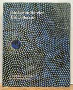 Fondation Beyeler: the Collection. With Works and Texts By the Artists