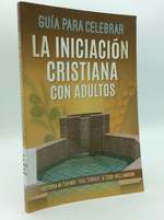 Guia Para Celebrar La Iniciacion Cristiana Con Adultos