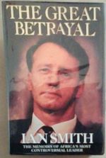The Great Betrayal: the Memoirs of Ian Douglas Smith