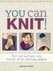 You Can Knit! : Knit and Purl Your Way Through 12 Fun and Easy Projects