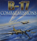 B-17 Combat Missions: Fighters, Flak, and Forts: First-Hand Accounts of Mighty 8th Operations Over Germany