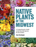 Native Plants of the Midwest: a Comprehensive Guide to the Best 500 Species for the Garden