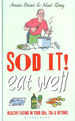 Sod It! Eat Well: Healthy Eating in Your 60s, 70s and Beyond