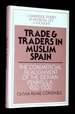 Trade and Traders in Muslim Spain: the Commercial Realignment of the Iberian Peninsula, 900-1500