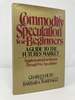 Commodity Speculation for Beginners: a Guide to the Futures Market