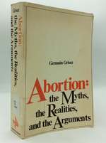 Abortion the Myths, the Realities, and the Arguments