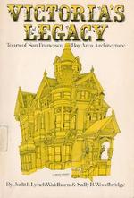 Victoria's Legacy: Tours of San Francisco Bay Area Architecture