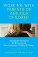 Working With Parents of Anxious Children: Therapeutic Strategies for Encouraging Communication, Coping & Change