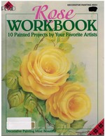 Rose Workbook 10 Painted Projects By Your Favorite Artists