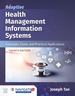 Adaptive Health Management Information Systems: Concepts, Cases, and Practical Applications, Fourth