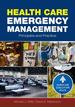 Health Care Emergency Management: Principles and Practice, First
