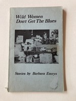 Wild Women Don't Get the Blues: Stories