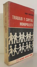 Trabajo Y Capital Monopolista: La Degradacion Del Trabajo En El Siglo XX [Spanish]