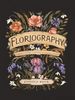 Floriography: an Illustrated Guide to the Victorian Language of Flowers Volume 1