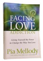 Facing Love Addiction Giving Yourself the Power to Chagne the Way You Love