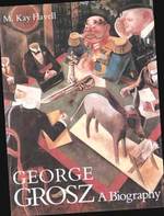 George Grosz: a Biography