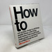 How to Use Graphic Design to Sell Things, Explain Things, Make Things Look Better, Make People Laugh, Make People Cry, and (Every Once in a While) Change the World
