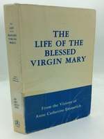 The Life of the Blessed Virgin Mary From the Visions of Anne Catherine Emmerich