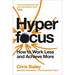 Hyperfocus: How to Work Less to Achieve More By Chris Bailey