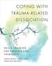 Coping With Trauma-Related Dissociation: Skills Training for Patients and Therapists