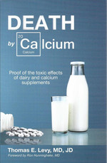 Death By Calcium: Proof of the Toxic Effects of Dairy and Calcium Supplements