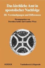 Das Kirchliche Amt in Apostolischer Nachfolge: III: Verstndigungen Und Differenzen Dialog Der Kirchen 14 Dorothea Sattler Gunther Wenz Christine Axt-Piscalar Albert Gerhards Christian Grethlein Martin Hein Ulrich Khn Otto Hermann Pesch Peter Walter...