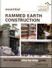 Essential Rammed Earth Construction: the Complete Step-By-Step Guide (Sustainable Building Essentials Series, 9)